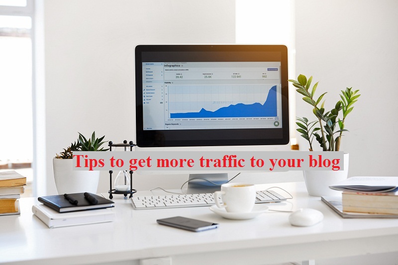 Tips to get more traffic to your blog