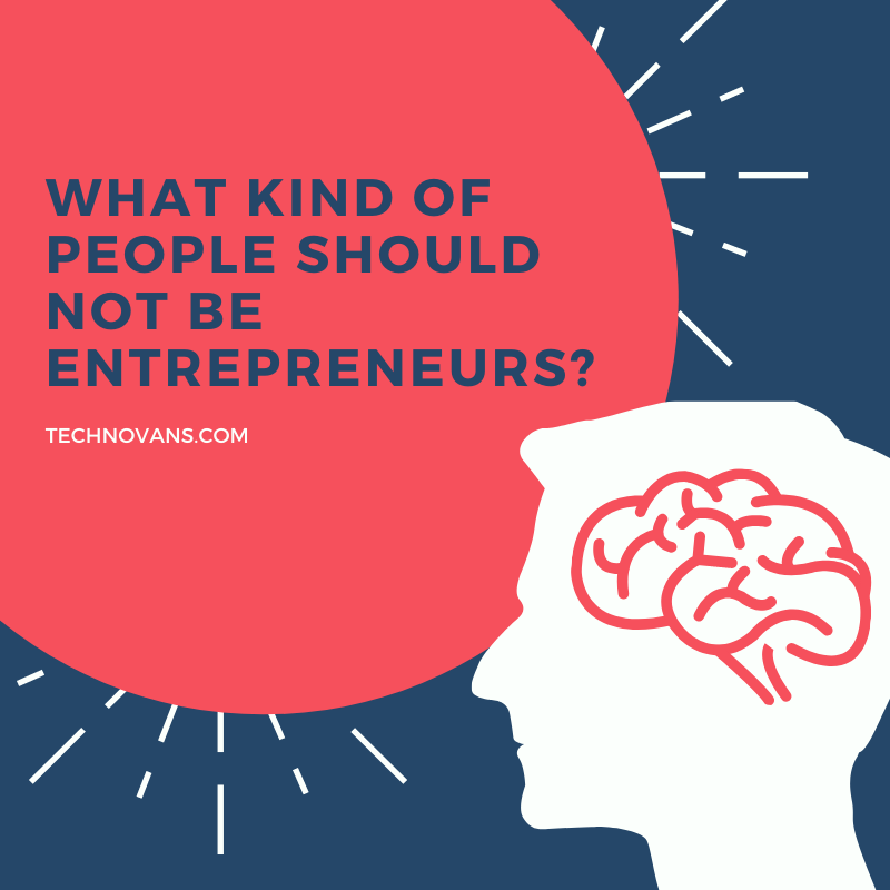 What kind of people should not be entrepreneurs?