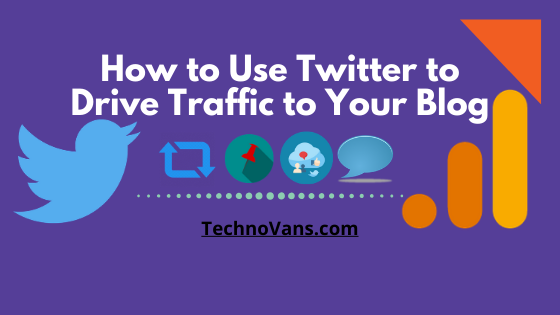 How to Use Twitter to Drive Traffic to Your Blog - TechnoVans