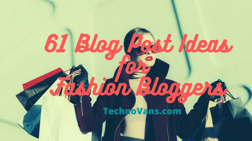 61 Blog Post Ideas for Fashion Bloggers