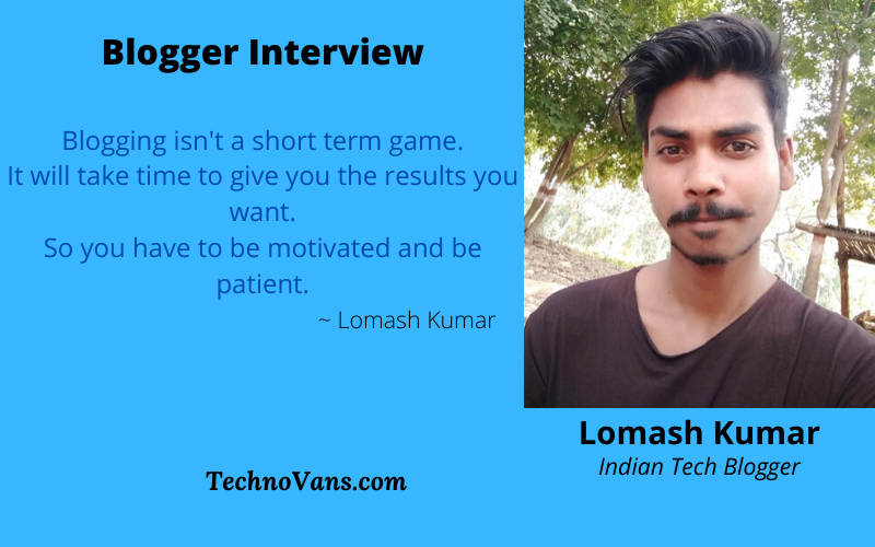 Blogger Interview - Lomash Kumar, Indian Tech Blogger