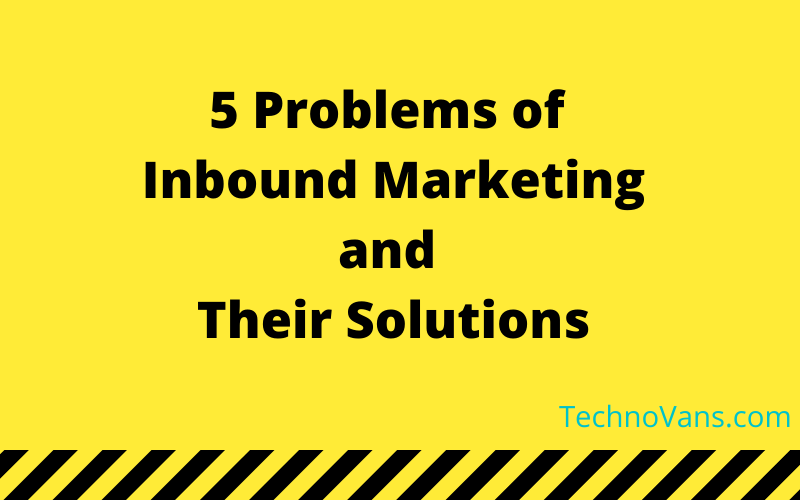 5 Problems of Inbound Marketing and Their Solutions