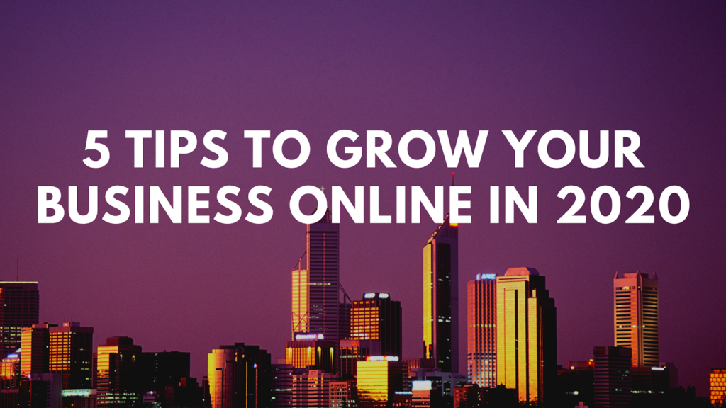 5 Tips to Grow Your Business Online in 2020