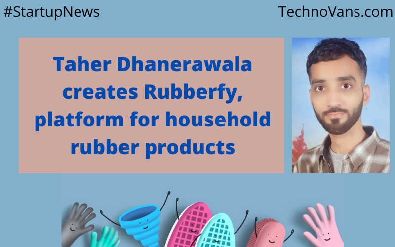 Taher Dhanerawala creates Rubberfy, platform for household rubber products