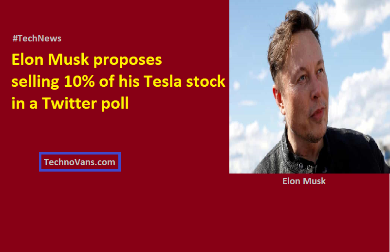 Tech News - Elon Musk proposes selling 10% of his Tesla stock in a Twitter poll