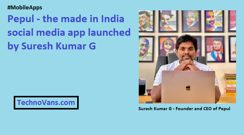 Pepul the made in India social media app launched by Suresh Kumar G