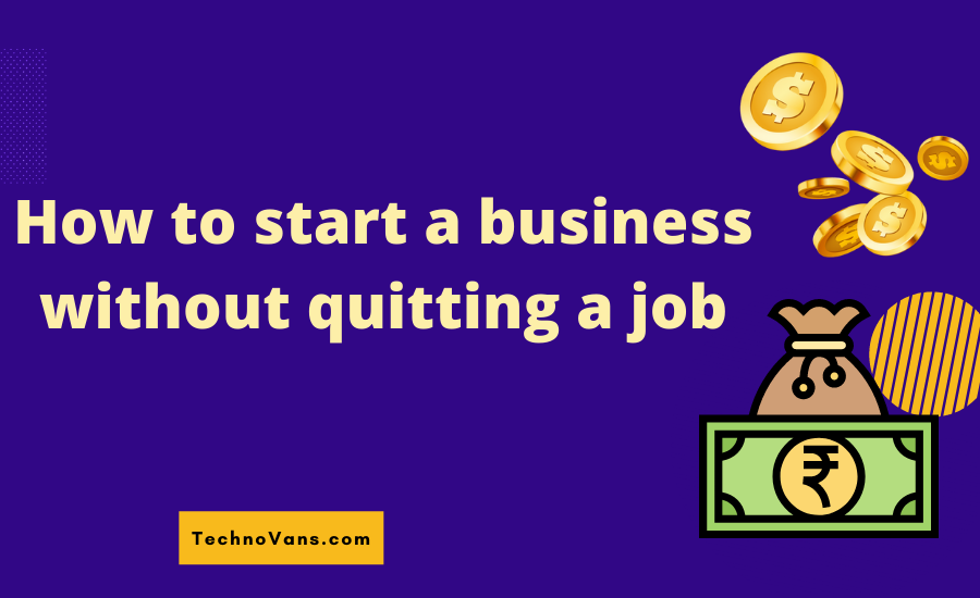 How to start a business without quitting a job