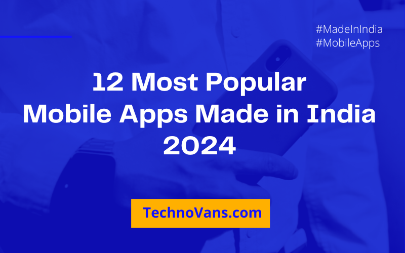 12 Most Popular Mobile Apps Made in India 2024