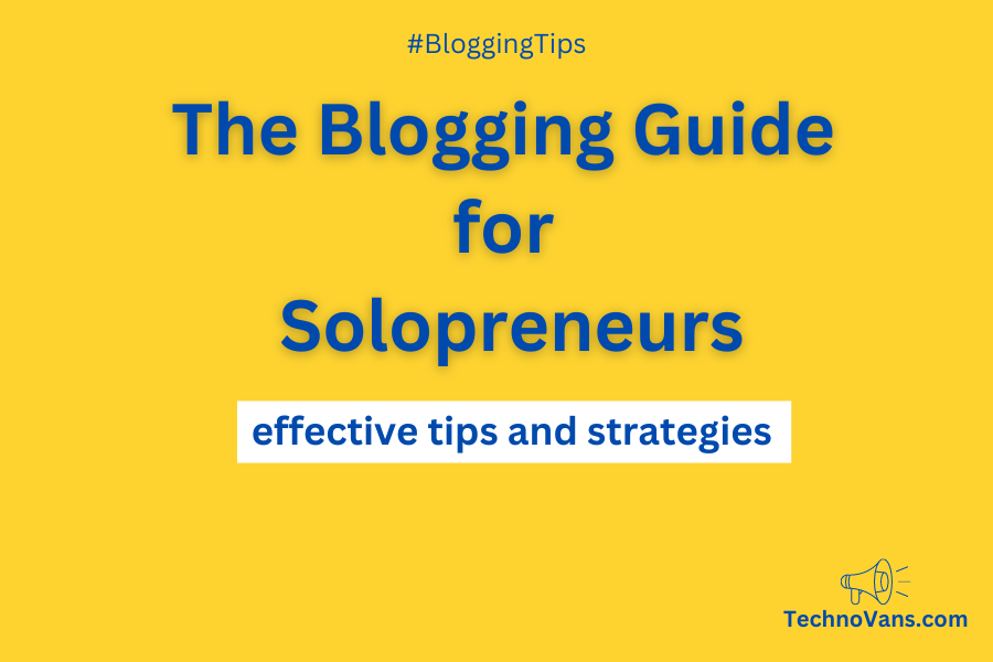The Blogging Guide for Solopreneurs - effective tips and strategies