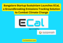 Bangalore Startup Sustainiam Launches ECal, a Groundbreaking Emissions Tracking Solution to Combat Climate Change