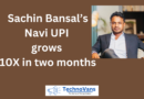 Sachin Bansal’s Navi UPI grows 10X in two months