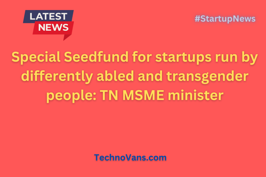 Special Seedfund for startups run by differently abled and transgender people