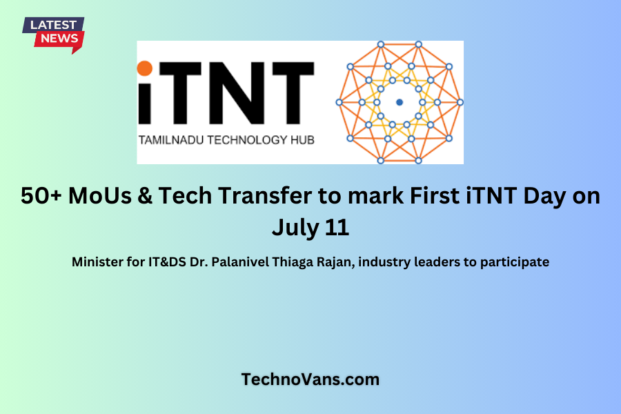 50+ MoUs & Tech Transfer to mark First iTNT Day on July 11