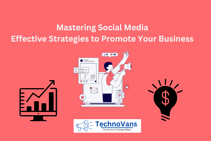 Mastering Social Media: Effective Strategies to Promote Your Business