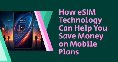 How eSIM Technology Can Help You Save Money on Mobile Plans