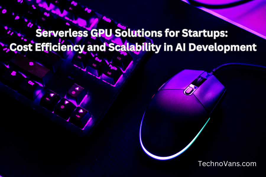 Serverless GPU Solutions for Startups