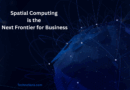 Beyond Digital: Why Spatial Computing is the Next Frontier for Business