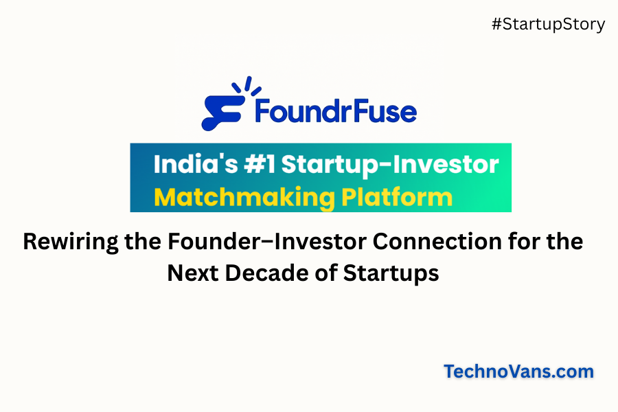 FoundrFuse: Rewiring the Founder–Investor Connection for the Next Decade of Startups
