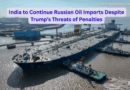 India to Continue Russian Oil Imports Despite Trump’s Threats of Penalties