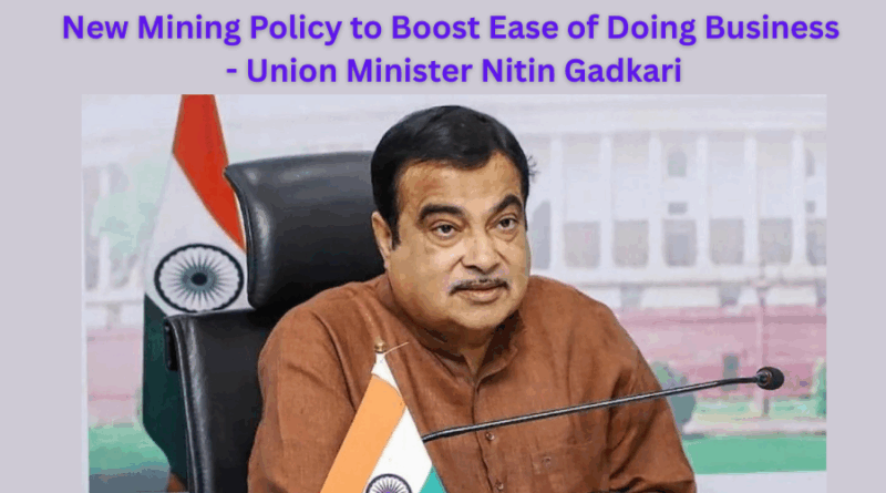 Union Minister Nitin Gadkari: New Mining Policy to Boost Ease of Doing Business