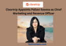 Cleartrip Appoints Pallavi Saxena as Chief Marketing and Revenue Officer