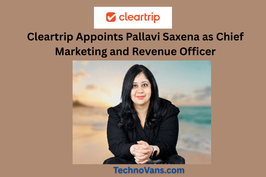 Cleartrip Appoints Pallavi Saxena as Chief Marketing and Revenue Officer