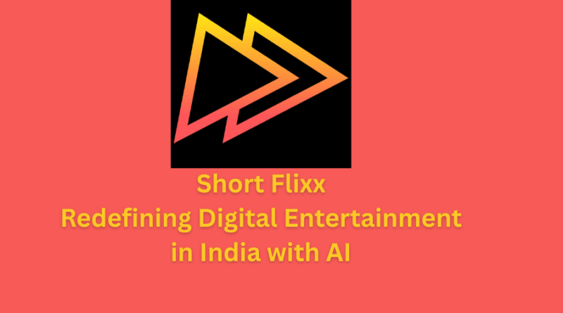 Short Flixx – Redefining Digital Entertainment in India with AI